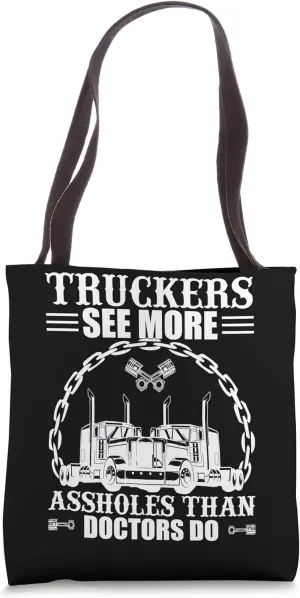Truckers See More Assholes Than Doctors Do Tote Bag